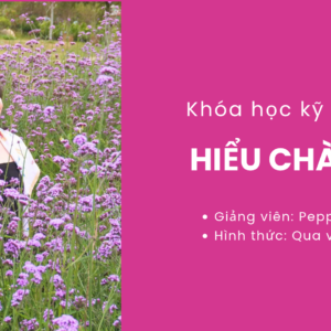 KHÓA HỌC KỸ NĂNG ONLINE CHỦ ĐỀ: "HIỂU CHÀNG"